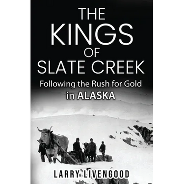 The Kings of Slate Creek: Following the Rush for Gold in Alaska