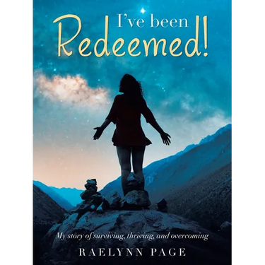 I've been Redeemed!: My story of surviving, thriving, and overcoming