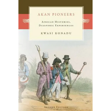 Akan Pioneers: African Histories, Diasporic Experiences
