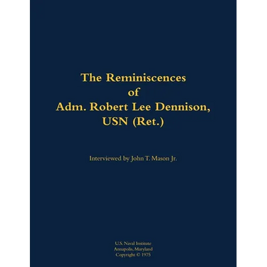 The Reminiscences of Adm. Robert Lee Dennison, USN (Ret.): 1901-1980