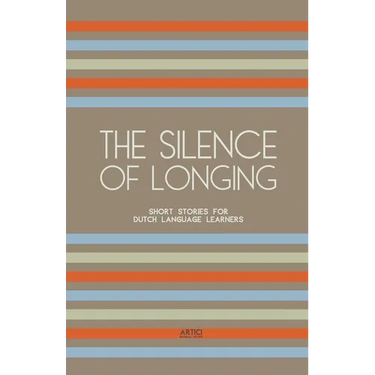 The Silence of Longing: Short Stories for Dutch Language Learners