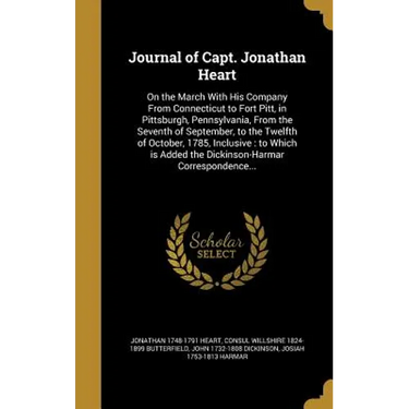 Journal of Capt. Jonathan Heart: On the March With His Company From Connecticut to Fort Pitt, in Pittsburgh, Pennsylvania, From the Seventh of Septemb