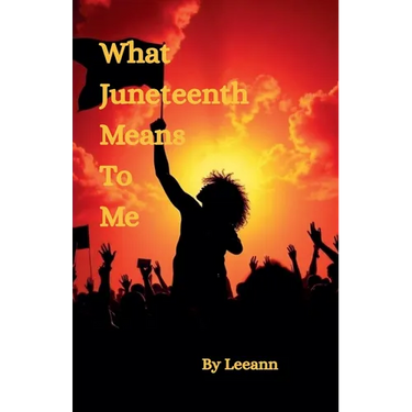What Juneteenth Means To Me