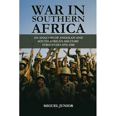 War in Southern Africa: An Analysis of Angolan and South African Military Strategies1976-1988