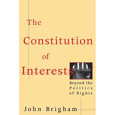 The Constitution of Interests: Beyond the Politics of Rights