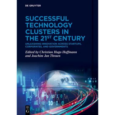 Successful Technology Clusters in the 21st Century: Unleashing Innovation Across Startups, Corporates, and Governments