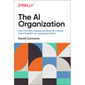 The AI Organization: Learn from Real Companies and Microsoftâ S Journey How to Redefine Your Organization with AI