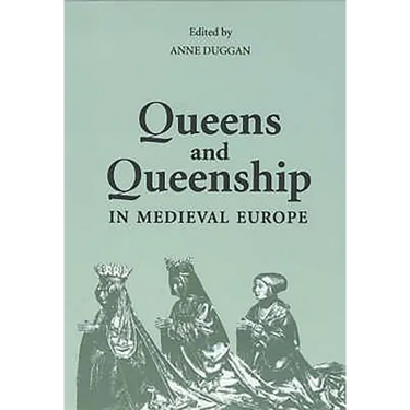 Queens and Queenship in Medieval Europe: Proceedings of a Conference Held at King's College London April 1995