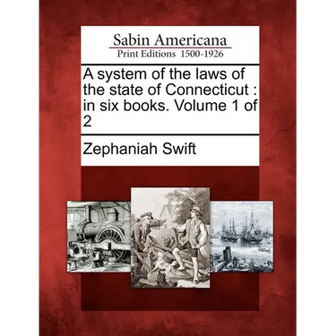 A System of the Laws of the State of Connecticut: In Six Books. Volume 1 of 2