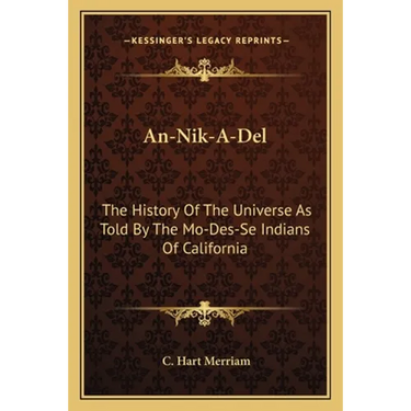 An-Nik-A-Del: The History Of The Universe As Told By The Mo-Des-Se Indians Of California