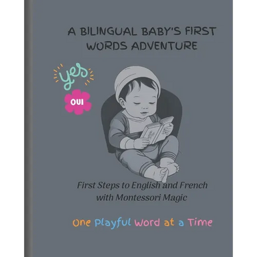 A Bilingual Baby's First Words Adventure: First Steps to English and French with Montessori Magic - One Playful Word at a Time