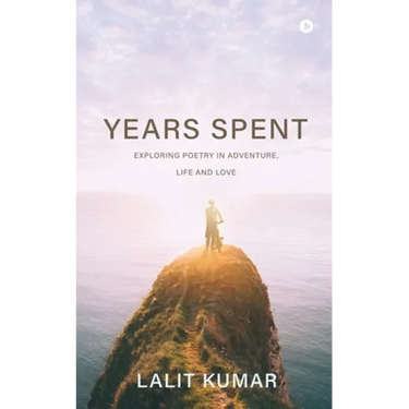Years Spent: Exploring Poetry in Adventure, Life and Love