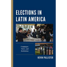 Elections in Latin America: Campaigns, Voters, and Institutions
