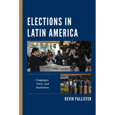 Elections in Latin America: Campaigns, Voters, and Institutions