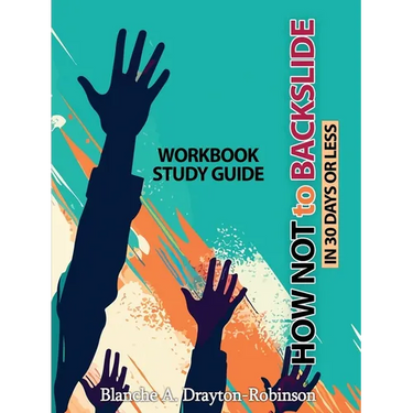 How Not to Backslide in 30 Days or Less - Workbook Study Guide