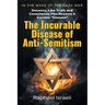 The Incurable Disease of Anti-Semitism: In the Wake of the Gaza War, Decency, Like Truth and Conscience, Has Become a Curable Disease