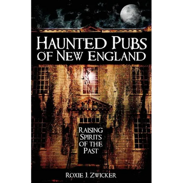 Haunted Pubs of New England: Raising Spirits of the Past