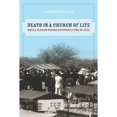 Death in a Church of Life: Moral Passion During Botswana's Time of AIDS Volume 8