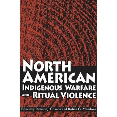 North American Indigenous Warfare and Ritual Violence