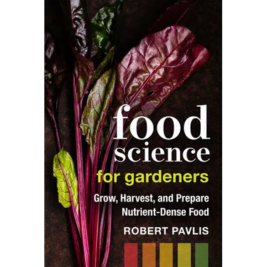 Food Science for Gardeners: Grow, Harvest, and Prepare Nutrient Dense Foods
