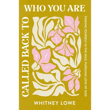 Called Back to Who You Are: Finding Yourself in the Wild, Pursuing Love of God