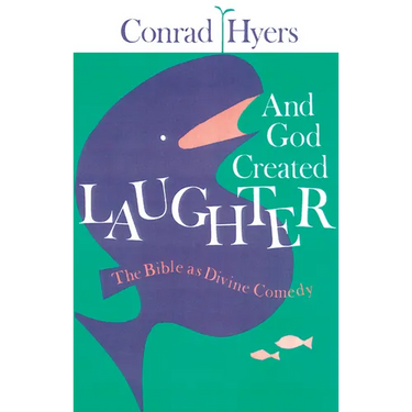 And God Created Laughter: The Bible as Divine Comedy