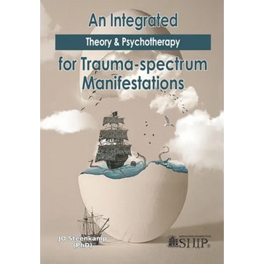 An Integrated Theory & Psychotherapy for Trauma-spectrum Manifestations