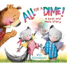 All for a Dime!: A Bear and Mole Story