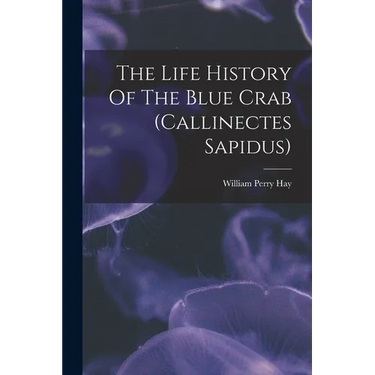 The Life History Of The Blue Crab (callinectes Sapidus)