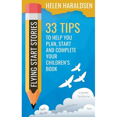 Flying Start Stories: 33 Tips to Help You Plan, Start and Complete Your Children's Book