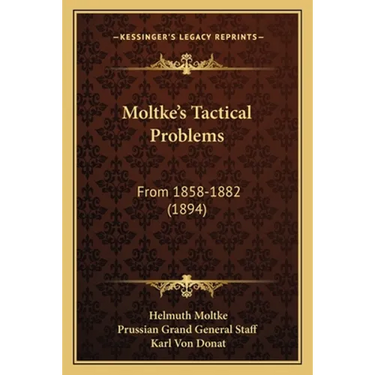 Moltke's Tactical Problems: From 1858-1882 (1894)