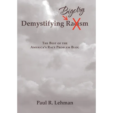 Demystifying Bigotry: The Best of the America's Race Problem Blog