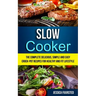 Slow Cooker: The Complete Delicious, Simple and Easy Crock-Pot Recipes for Healthy and Fit Lifestyle