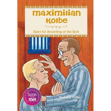 Maximilian Kolbe: Saint for Anointing of the Sick
