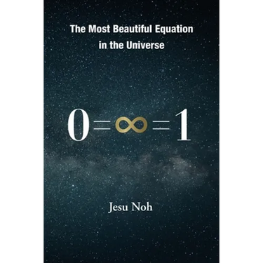 The Most Beautiful Equation in the Universe 0=∞=1