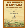 Lake Superior to Rainy Lake: Three Centuries of Fur Trade History, A Collection of Writings