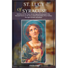 St. Lucy of Syracuse: Life Story Of The Virgin Martyr, Legacy, Miracles, And 9-Day Powerful Novena To The Patron Saint Of The Blind, Those S