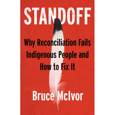 Standoff: Why Reconciliation Fails Indigenous People and How to Fix It