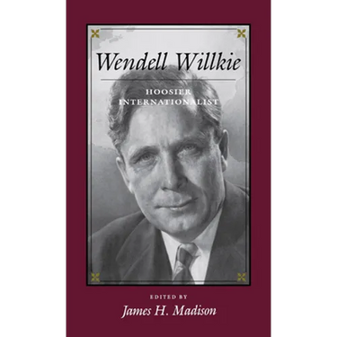 Wendell Willkie: Hoosier Internationalist