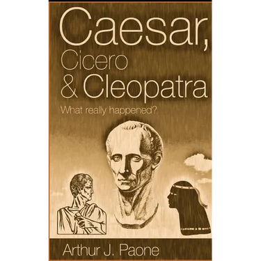 Caesar, Cicero & Cleopatra: What really happened?