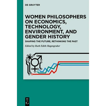 Women Philosophers on Economics, Technology, Environment, and Gender History: Shaping the Future, Rethinking the Past