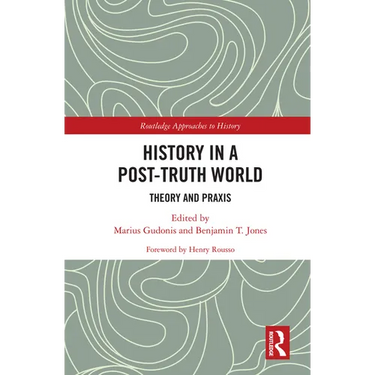 History in a Post-Truth World: Theory and Praxis