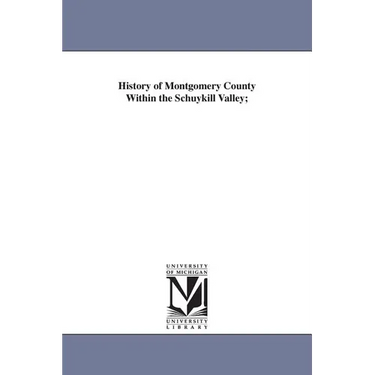 History of Montgomery County Within the Schuykill Valley;