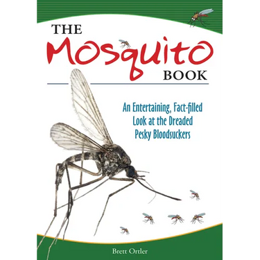The Mosquito Book: An Entertaining, Fact-Filled Look at the Dreaded Pesky Bloodsuckers