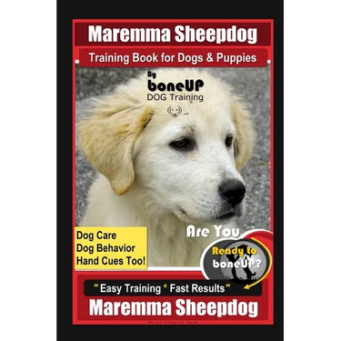 Maremma Sheepdog Training Book for Dogs & Puppies By BoneUP DOG Training, Dog Care, Dog Behavior, Hand Cues Too! Are You Ready to Bone Up? Easy Traini