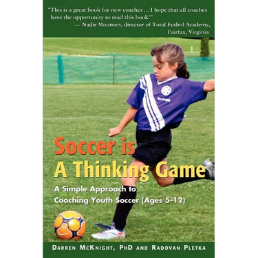 Soccer is a Thinking Game: A Simple Approach to Coaching Youth Soccer (Ages 5-12)