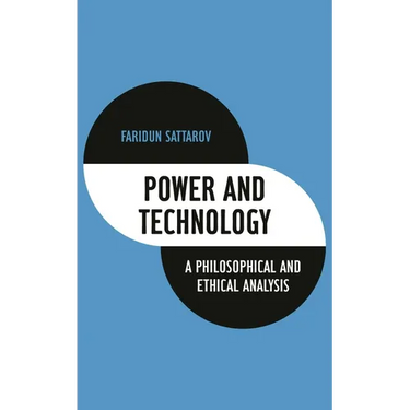 Power and Technology: A Philosophical and Ethical Analysis