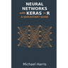 Neural Networks with Keras in R: A QuickStart Guide