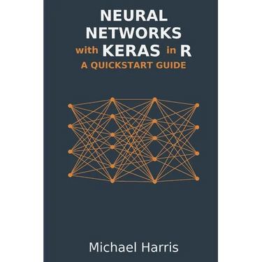 Neural Networks with Keras in R: A QuickStart Guide