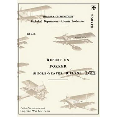 Report on the Fokker Single-Seater Biplane D.VII: September 1918Reports on German Aircraft 6